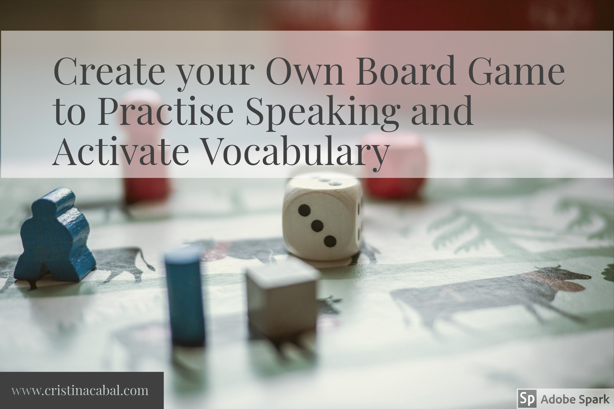 Create Your Own Board Game To Practise Speaking And Activate Vocabulary Blog De Cristina